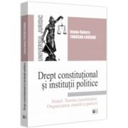 Drept constitutional si institutii politice. Statul. Teoria constitutiei. Organizarea statala a puterii. Curs universitar -Ioana-Raluca Toncean-Luiera