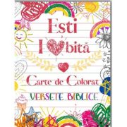 Esti iubita. carte de colorat. versete biblice