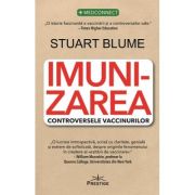 Imunizarea. Controversele vaccinurilor - Stuart Blume