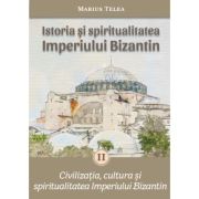 Istoria si spiritualitatea Imperiului Bizantin, volumul 2 - Marius Telea