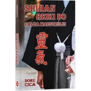 Shihan Reiki Do. Calea Maestrului - Doru Cica