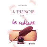 La Thérapie par la culture. Terapia prin Cultura. Editie bilingva Romana–Franceza - Calin Pintea