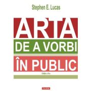 Arta de a vorbi in public (editia 2023) - Stephen E. Lucas