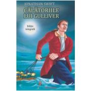 Calatoriile lui gulliver. editie integrala - jonathan swift