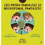 Cei patru fabulosi si microfonul fantastic. Seria Tiny Rockers. Cartea 4 - Cristiana Petre