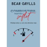 Combustibil pentru suflet – Bear Grylls Bear