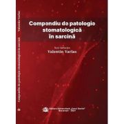 Compendiu de patologie stomatologica in sarcina - Valentin Varlas