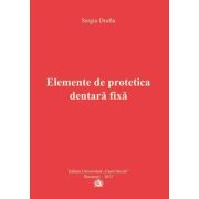 Elemente de protetica dentara fixa - Sergiu Drafta