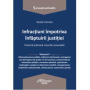 Infractiuni impotriva infaptuirii justitiei. Practica judiciara recenta comentata. Volumul 2 - Vasile Coman