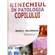 Rinichiul in patologia copilului. Volumul 1 - Mihaela Balgradean