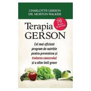 Terapia Gerson. Cel mai eficient program de nutritie pentru prevenirea si tratarea cancerului si a altor boli grave - Charlotte Gerson, Dr. Morton Wal