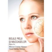 Bolile pielii si mucoaselor. Editia a 2-a - Mircea Cristian Nastase, Viorel Stefan Nastase