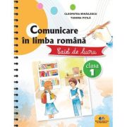 Comunicare in limba romana. Caiet de lucru clasa 1 - Cleopatra Mihailescu, Tudora Pitila