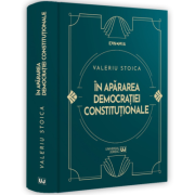 In apararea democratiei constitutionale. Interviuri si alte texte 2009-2023 – Valeriu Stoica 2009-2023