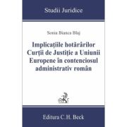 Implicatiile hotararilor Curtii de Justitie a Uniunii Europene in contenciosul administrativ roman – Sonia Bianca Blaj administrativ