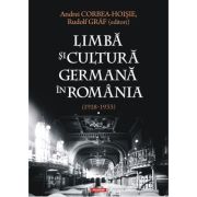 Limba si cultura germana in Romania (1918-1933). Volumul 1. Realitati postimperiale, discurs public si campuri culturale – Andrei Corbea-Hoisie, Rudol (1918-1933).