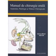 Manual de chirurgie orala, anatomie, patologie si tehnici chirurgicale - adrian mihail nistor