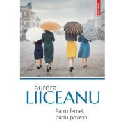 Patru femei, patru povesti (editia 2023) - aurora liiceanu