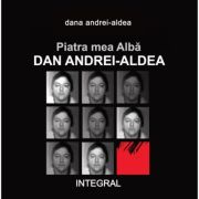 Piatra mea alba: dan andrei-aldea - dana andrei-aldea