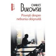 Povesti despre nebunia obisnuita (editie de buzunar) - Charles Bukowski
