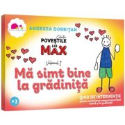 Povestile lui MAX - Ma simt bine la gradinita - Andreea Dobritan