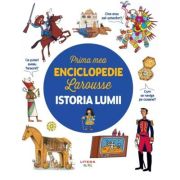 Prima mea enciclopedie Larousse. Istoria lumii (Prima