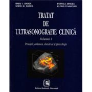 Tratat de ultrasonografie clinica. Principii, abdomen, obstetrica si ginecologie. Volumul 1 - Radu I. Badea