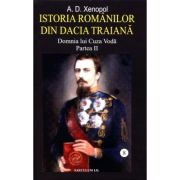 Istoria romanilor din Dacia Traiana. Volumul 8. Domnia lui Cuza Voda. Partea 2 - A. D Xenopol