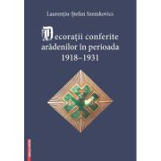 Decoratii conferite aradenilor in perioada 1918–1931 - Laurentiu-Stefan Szemkovics