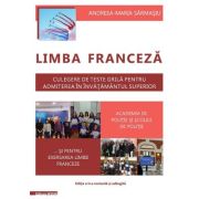 Limba franceza. Culegere de teste grila pentru admiterea in invatamantul superior Academia de politie si scolile de politie - Andreea Maria Sarmasiu