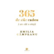 365 de zile cadou. 1 an cat o viata – Emilia Campeanu 365