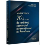 70 de ani de arbitraj comercial international in Romania – Marin Voicu ani.