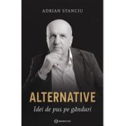 Alternative. Idei de pus pe ganduri – Adrian Stanciu Adrian