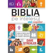 Biblia pe intelesul copiilor - Dave Strehler
