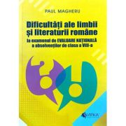 Dificultati ale limbii si literaturii romane Evaluare Nationala clasa 8 - Paul Magheru