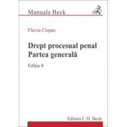 Drept procesual penal. Partea generala. Editia 4 – Flaviu Ciopec (ediția
