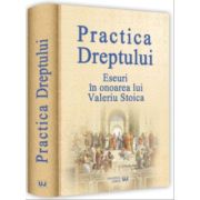 Practica dreptului. Eseuri in onoarea lui Valeriu Stoica – Cristiana Irinel Stoica Beletristica.