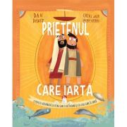 Prietenul care iarta. Seria Povesti care spun adevarul - Dan Dewitt