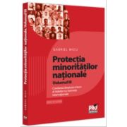 Protectia minoritatilor nationale. Volumul 3. Corelarea dreptului intern al statelor cu normele internationale - Gabriel Micu