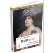 Regina maria, personajul unic al istoriei nationale - dan-silviu boerescu