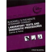 Blackwell′s Five–Minute Veterinary Consult. Laboratory Tests and Diagnostic Procedures. Canine and Feline - SL Vaden
