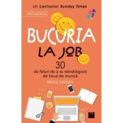 Bucuria la job. 30 de feluri de a te reindragosti de locul de munca - Bruce Daisley