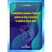 Criminalitatea economico-financiara, spalarea de bani si terorismul in mediul de afaceri global - Maria Gheorghe