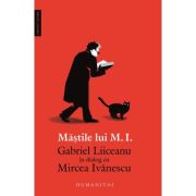 Mastile lui m. i.. gabriel liiceanu in dialog cu mircea ivanescu - gabriel liiceanu, mircea ivanescu