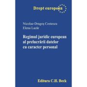 Regimul juridic european al prelucrarii datelor cu caracter personal - Nicolae Dragos Costescu, Elena Lazar