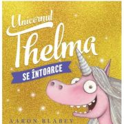 Unicornul Thelma se intoarce 2 - Aaron Blabey