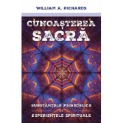 Cunoasterea Sacra - Substantele psihedelice si experientele spirituale - William Richards