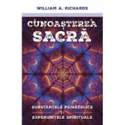 Cunoasterea Sacra - Substantele psihedelice si experientele spirituale - William Richards