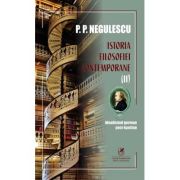 Istoria filosofiei contemporane, volumul 2 - P. P. Negulescu