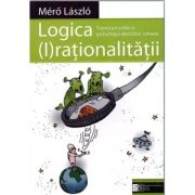 Logica (I)rationalitatii. Teoria jocurilor si psihologia deciziilor umane - Mérő László